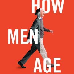 How do men age? Here’s why the answer is ‘poorly’