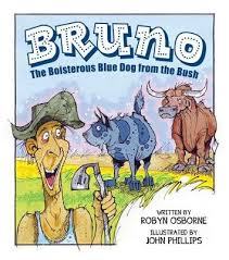Just Write For Kids – Books On Tour – Blog Tour: Bruno the Boisterous Blue Dog from the Bush by Robyn Osborne and Illustrated by John Phillips