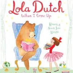Children’s Book Review: Lola Dutch: When I Grow Up by Kenneth and Sarah Jane Wright