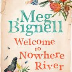 New Release Book Review: Welcome to Nowhere River by Meg Bignell