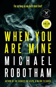 New Release Book Review: When You Are Mine by Michael Robotham